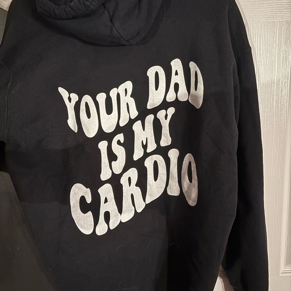 “Your dad is my cardio” sweatshirt